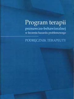 Okładka publikacji: Program terapii poznawczo-behawioralnej hazardu problemowego: Podręcznik terapeuty
